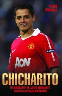 Cover Chicharito - The Biography of Javier Hernandez