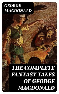 Cover The Complete Fantasy Tales of George MacDonald