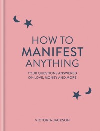 Cover How to Manifest Anything