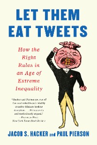 Cover Let them Eat Tweets: How the Right Rules in an Age of Extreme Inequality