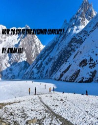 Cover How to solve the Kashmir Conflict?