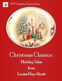 Cover Christmas Classics: Holiday Tales from Louisa May Alcott