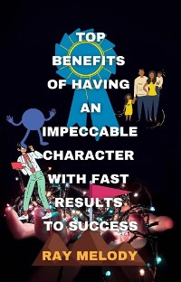 Cover Top Benefits Of Having An Impeccable Character With Fast Results To Success