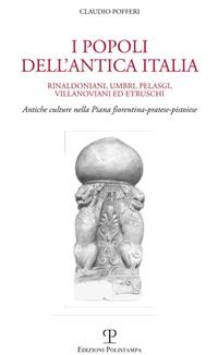 Cover I popoli dell’antica Italia - Rinaldoniani, Umbri, Pelasgi, Villanoviani ed Etruschi. Antiche culture nella Piana fiorentina-pratese-pistoiese