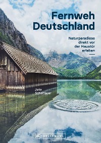 Cover Bildband Fernweh Deutschland. Naturparadiese direkt vor der Haustür erleben. Natur pur genießen.