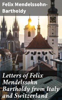 Cover Letters of Felix Mendelssohn Bartholdy from Italy and Switzerland