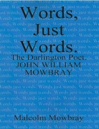 Cover Words Just Words, the Darlington Poet, John William Mowbray