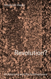 Cover Revolution? Architecture and the Anthropocene