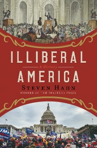 Cover Illiberal America: A History