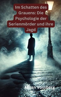 Cover Im Schatten des Grauens: Die Psychologie der Serienmörder und ihre Jagd