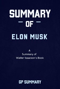 Cover Summary of Elon Musk  By Walter Isaacson