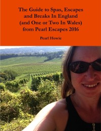 Cover Guide to Spas, Escapes and Breaks In England (and One or Two In Wales) from Pearl Escapes 2016