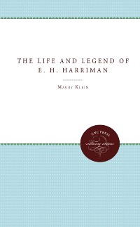Cover Life and Legend of E. H. Harriman