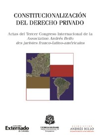 Cover Constitucionalización del derecho privado: actas del tercer congreso Internacional de la Association Andrés Bello des juristes franco-latino-américains