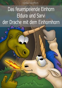 Cover Das feuerspeiende Einhorn Eldura und Sarvi der Drache mit dem Einhornhorn