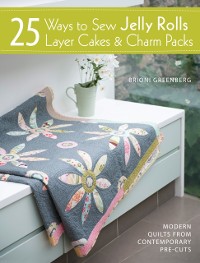 Cover 25 Ways to Sew Jelly Rolls, Layer Cakes and Charm Packs