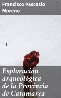 Cover Esploración arqueológica de la Provincia de Catamarca