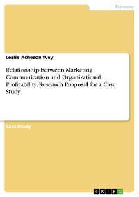 Cover Relationship between Marketing Communication and Organizational Profitability. Research Proposal for a Case Study