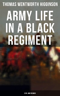 Cover Army Life in a Black Regiment - Civil War Memoir