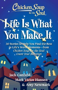 Cover Chicken Soup for the Soul: Life Is What You Make It