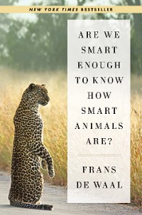 Cover Are We Smart Enough to Know How Smart Animals Are?