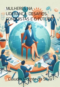 Cover Mulheres Na Liderança: Desafios, Conquistas E O Futuro