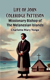 Cover Life Of John Coleridge Patteson Missionary Bishop Of The Melanesian Islands