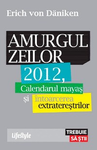 Cover Amurgul zeilor. 2012, calendarul mayaș și întoarcerea extratereștrilor