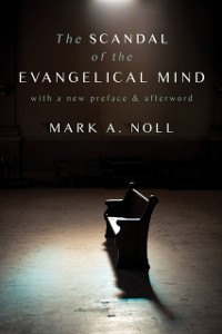 Cover Scandal of the Evangelical Mind