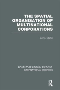 Cover The Spatial Organisation of Multinational Corporations (RLE International Business)