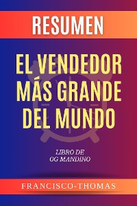 Cover Resumen de El Vendedor Más Grande Del Mundo Libro de Og Mandino