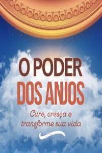 Cover O Poder dos Anjos: Cure, Cresça e Transforme sua Vida