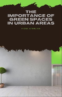 Cover The Importance of Green Spaces in Urban Areas