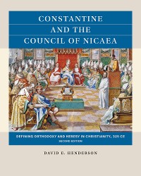 Cover Constantine and the Council of Nicaea, Second Edition