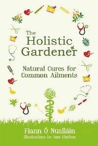 Cover The Holistic Gardener: Natural Cures for Common Ailments