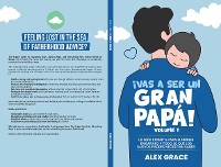 Cover Vas a Ser un Gran Papa!: La Guia Experta para el Primer Embarazo y Todo lo que los Nuevos Padres Necesitan Saber (You Will Rock As a Dad!)