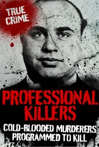 Cover Professional Killers : Cold Blooded Murderers Programmed to Kill