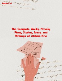 Cover The Complete Works, Novels, Plays, Stories, Ideas, and Writings of Aleksis Kivi