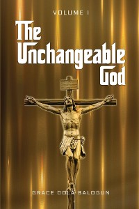 Cover The Unchangeable God Volume I