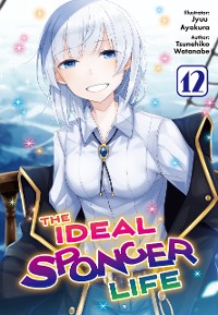 Cover The Ideal Sponger Life: Volume 12 (Light Novel)