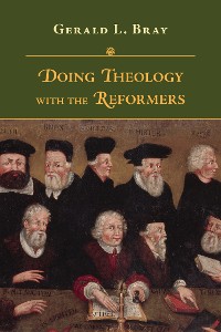 Cover Doing Theology with the Reformers