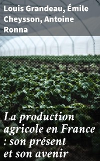 Cover La production agricole en France : son présent et son avenir