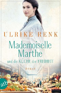 Cover Mademoiselle Marthe und die Küche der Freiheit