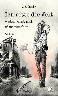 Cover Ich rette die Welt, aber erstmal eine rauchen: Zündstoff