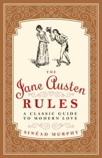 Cover The Jane Austen Rules : A Classic Guide to Modern Love