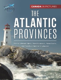 Cover Canada In Pictures: The Atlantic Provinces - Volume 1 - Prince Edward Island, New Brunswick, Nova Scotia, and Newfoundland and Labrador