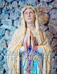 Cover Hail! Full of Grace, Simple Thoughts on the Rosary