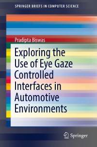 Cover Exploring the Use of Eye Gaze Controlled Interfaces in Automotive Environments
