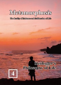 Cover Heidegger's Philosophy of Life: Metamorphosis: The Reality of Existence and Sublimation of Life (Volume 4)