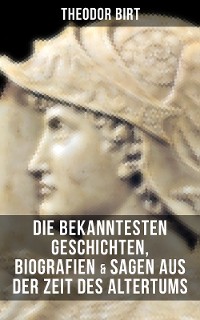 Cover Die bekanntesten Geschichten, Biografien & Sagen aus der Zeit des Altertums